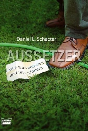 Aussetzer. Wie wir vergessen und uns erinnern - Schacter, Daniel L.