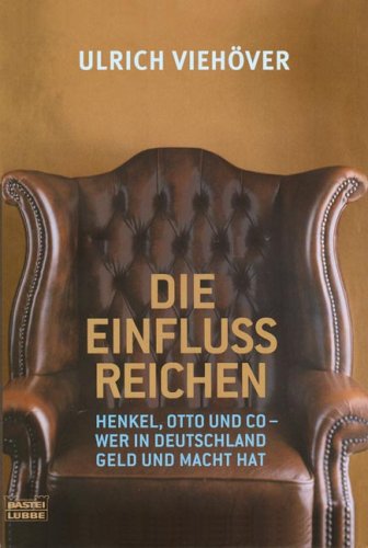 Die EinflussReichen: Henkel, Otto und Co - Wer in Deutschland die Macht - Viehöver, Ulrich