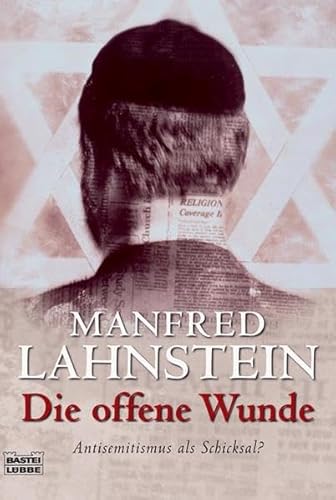 Die offene Wunde: Antisemitismus als Schicksal? (Sachbuch. Bastei Lübbe Taschenbücher). - Lahnstein, Manfred