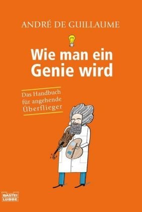 Stock image for Wie man ein Genie wird - Das Handbuch fr angehende berflieger for sale by Der Bcher-Br