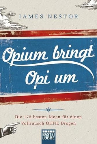 9783404606450: Opium bringt Opi um: 175 Ideen fr einen Vollrausch ohne Drogen