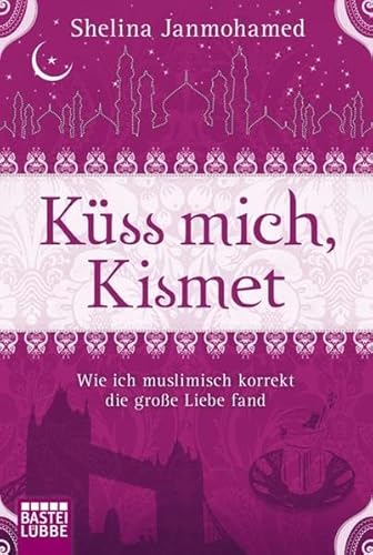 Imagen de archivo de Kss mich, Kismet: Wie ich muslimisch korrekt die groe Liebe fand a la venta por medimops