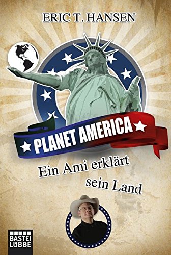 Planet America: Ein Ami erklärt sein Land (Lübbe Sachbuch) - Hansen Eric, T.