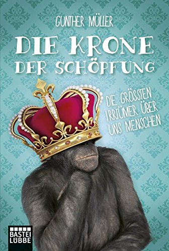 Imagen de archivo de Die Krone der Schpfung: Die grten Irrtmer ber uns Menschen a la venta por Ammareal