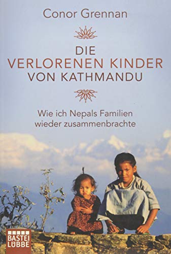 9783404607310: Die verlorenen Kinder von Kathmandu: Wie ich Nepals Familien wieder zusammenbrachte