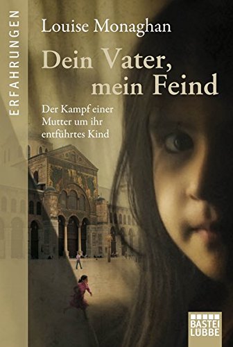 9783404607600: Dein Vater, mein Feind: Der Kampf einer Mutter um ihr entfhrtes Kind