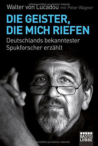 9783404607716: Die Geister, die mich riefen: Deutschlands bekanntester Spukforscher erzhlt