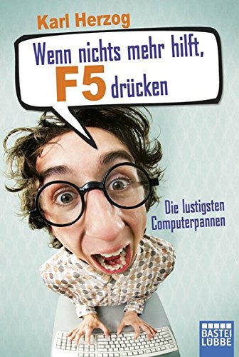 Stock image for Wenn nichts mehr hilft, F5 drcken: Die lustigsten Computerpannen for sale by Ammareal