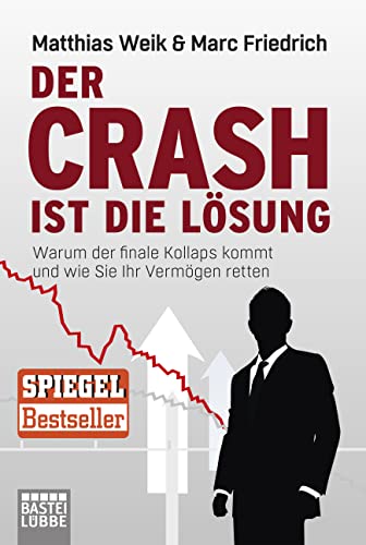 Der Crash ist die Lösung: Warum der finale Kollaps kommt und wie Sie Ihr Vermögen retten (Lübbe Sachbuch) - Weik, Matthias, Friedrich, Marc