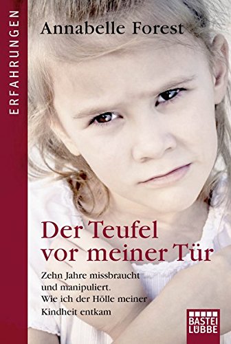 Imagen de archivo de Der Teufel vor meiner Tr: Zehn Jahre missbraucht und manipuliert. Wie ich der Hlle meiner Kindheit entkam (Erfahrungen. Bastei Lbbe Taschenbcher) a la venta por medimops