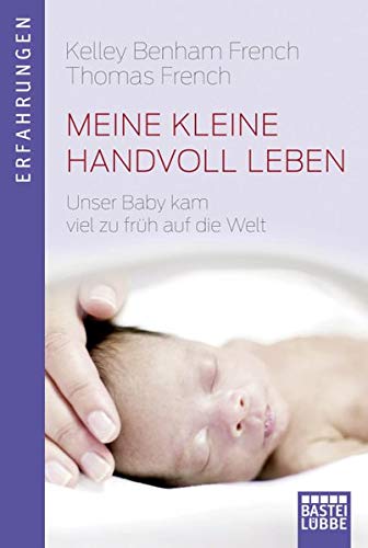 Beispielbild fr Meine kleine Handvoll Leben: Unser Baby kam viel zu frh auf die Welt (Erfahrungen. Bastei Lbbe Taschenbcher) zum Verkauf von medimops