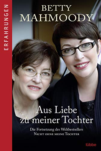 9783404609024: Aus Liebe zu meiner Tochter: Die Fortsetzung des Weltbestsellers "Nicht ohne meine Tochter"