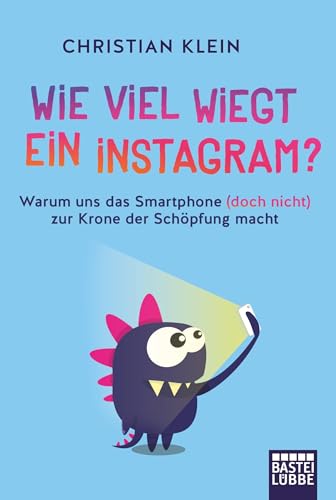 Stock image for Wie viel wiegt ein Instagram?: Warum uns das Smartphone (doch nicht) zur Krone der Schpfung macht for sale by medimops