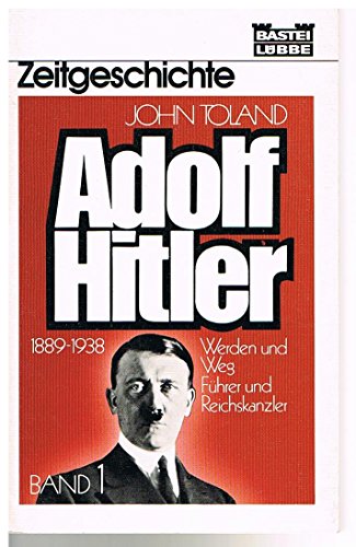 Adolf Hitler I. Führer und Reichskanzler. Feldherr und Diktator. 1889 - 1938: Werden und Weg. Führer und Reichskanzler.: BD 1 - Toland, John