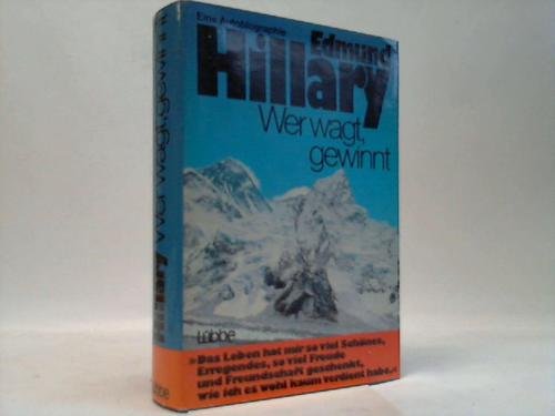 Wer wagt, gewinnt : e. Autobiographie d. Erstbezwingers d. Mount Everest / Edmund Hillary. Aus d. Engl. von Hans Jürgen Baron von Koskull - Hillary, Edmund