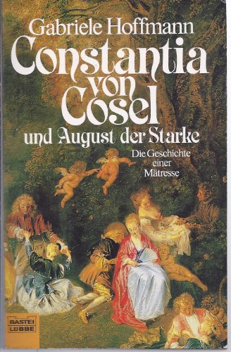 Imagen de archivo de Constantia von Cosel und August der Starke. Die Geschichte einer Mtresse. a la venta por Better World Books