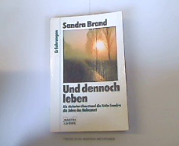 Und dennoch leben. Als "Arierin" überstand die Jüdin Sandra die Jahre des Holocaust