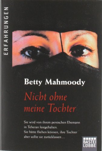 Nicht ohne meine Tochter. Betty Mahmoody ; William Hoffer. Aus d. Amerikan. übers. von Herlind Gr...