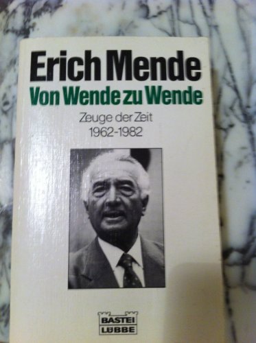 Von Wende zu Wende: Die politische Entwicklung in den Jahren 1962 bis 1982 (Biographien. Bastei Lübbe Taschenbücher) - Mende, Erich