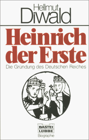 Imagen de archivo de Heinrich der Erste. Die Grndung des Deutschen Reiches. (Biographien. Bastei Lb a la venta por Die Buchgeister