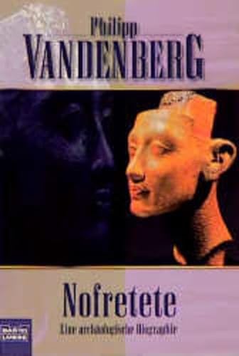 Nofretete : eine archäologische Biographie. Bastei-Lübbe-Taschenbuch ; 61200 : Biographie - Vandenberg, Philipp