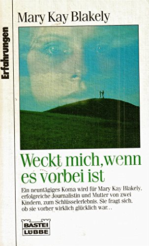 Beispielbild fr Weckt mich, wenn es vorbei ist : Ein neuntgiges Koma wird fr Mary Kay Blakely, erfolgreiche Journalistin und Mutter von zwei Kindern, zum Schlsselerlebnis. Sie fragt sich, ob sie vorher wirklich glcklich war. (Erfahrungen) zum Verkauf von alt-saarbrcker antiquariat g.w.melling