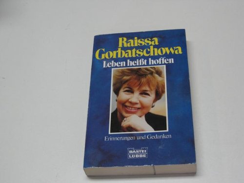 9783404612482: Leben heit hoffen Erinnerungen und Gedanken Biographie - Gorbatschowa, Raissa