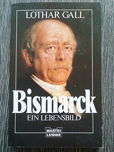 Stock image for Bismarck : ein Lebensbild. Bastei-Lbbe-Taschenbuch ; 61292 : Biographie for sale by Versandantiquariat Schfer