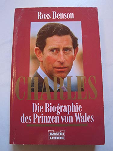 Charles . Die Biographie des Prinzen von Wales - Benson, Ross