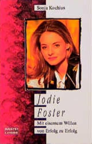 Jodie Foster - Mit eisernen Willen zu Erfolg - Kochius, Sonja