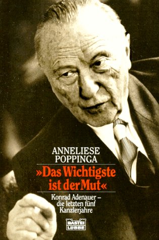 Beispielbild fr Das Wichtigste ist der Mut'. Konrad Adenauer - die letzten fnf Kanzlerjahre. zum Verkauf von medimops