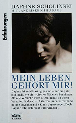 Mein Leben gehört mir!. Daphne Scholinski mit Jane Meredith Adams. Aus dem Amerikan. von Cécile G. Lecaux / Bastei-Lübbe-Taschenbuch ; Bd. 61427 : Erfahrungen - Scholinski, Daphne und Jane Meredith Adams