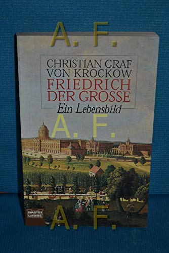 Friedrich der Große: Ein Lebensbild (Biographien. Bastei Lübbe Taschenbücher) - Krockow Christian Graf, von