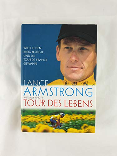 Tour des Lebens : Wie ich den Krebs besiegte und die Tour de France gewann.