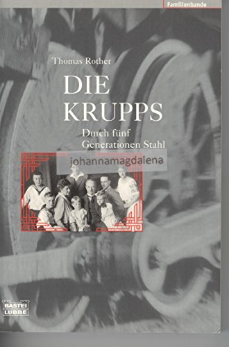 Die Krupps : durch fünf Generationen Stahl. Thomas Rother / Bastei-Lübbe-Taschenbuch , Bd. 61516 : Biografie, Familienbande - Rother, Thomas