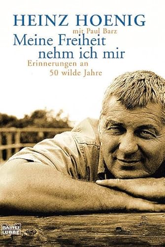 Meine Freiheit nehm ich mir: Erinnerungen an 50 wilde Jahre - Hoenig, Heinz und Paul Barz