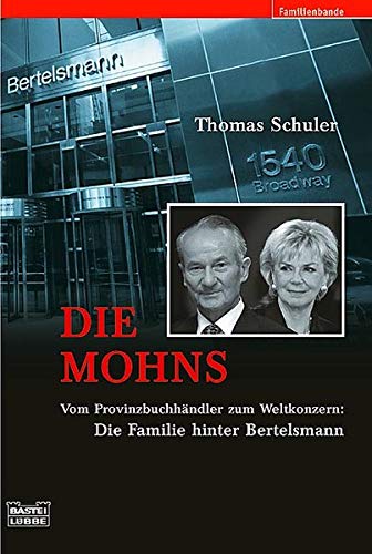 9783404615728: Die Mohns: Vom Provinzbuchhndler zum Weltkonzern: Die Familie hinter Bertelsmann