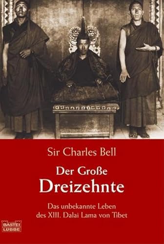 9783404615780: Der Groe Dreizehnte: Das unbekannte Leben des XIII. Dalai Lama von Tibet