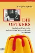 Die Oetkers: Geschäfte und Geheimnisse ber bekanntesten Wirtschaftsdynastie Deutschlands - Rüdiger Jungbluth