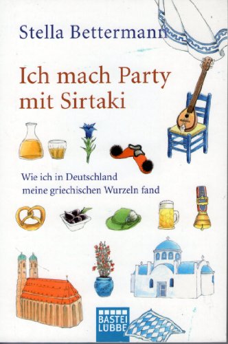 Ich mach Party mit Sirtaki: Wie ich in Deutschland meine griechischen Wurzeln fand - Bettermann, Stella
