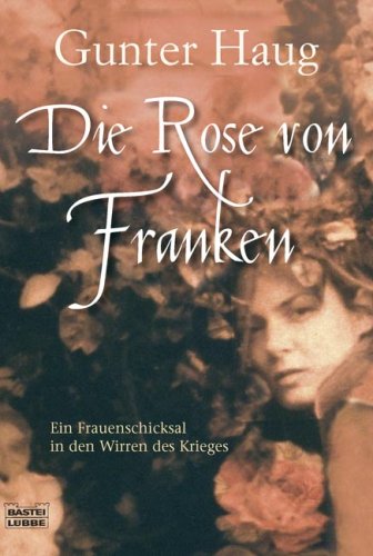 Beispielbild fr Die Rose von Franken: Ein Frauenschicksal in den Wirren des Dreiigjhrigen Krieges zum Verkauf von medimops