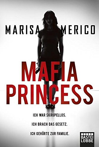 9783404616763: Mafia Princess: Ich war skrupellos. Ich brach das Gesetz. Ich gehrte zur Familie