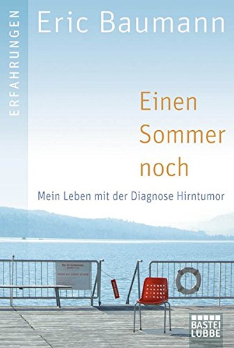 9783404616794: Einen Sommer noch: Mein Leben mit der Diagnose Hirntumor