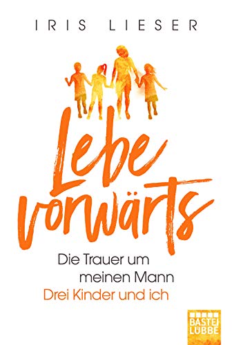 Stock image for Lebe vorwrts: Die Trauer um meinen Mann. Drei Kinder und ich for sale by medimops