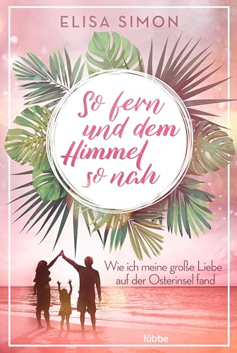 Beispielbild fr So fern und dem Himmel so nah: Wie ich meine groe Liebe auf der Osterinsel fand zum Verkauf von medimops