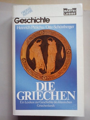 9783404640652: Die Griechen. Ein Lexikon zur Geschichte des klassischen Griechenlands