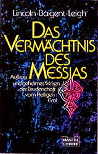 Das Vermächtnis des Messias. Auftrag und geheimes Wirken der Bruderschaft vom Heiligen Gral. Aus dem Englischen von Bernd Rullkötter. - Lincoln, Henry / Baigent, Michael / Leigh, Richard