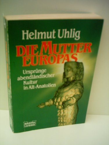 Stock image for Die Mutter Europas. Ursprnge abendlndischer Kultur in Alt- Anatolien. for sale by medimops