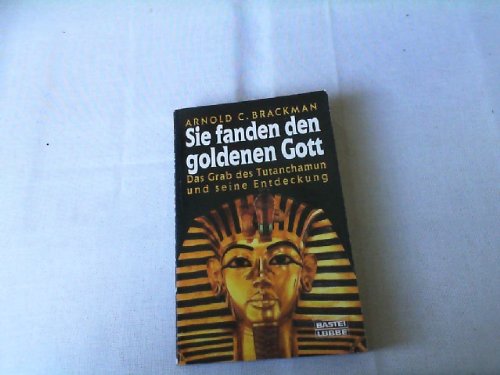 Sie fanden den goldenen Gott. das Grab des Tutanchamun und seine Entdeckung.