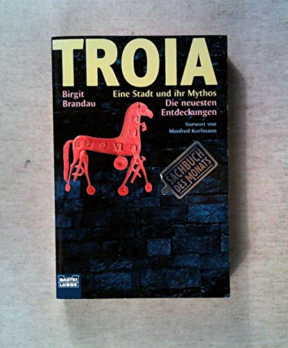 Troia : Eine Stadt und ihr Mythos ; Die neusten Entdeckungen. (Nr. 64165) Bastei-Lübbe-Taschenbuch : Geschichte - Brandau, Birgit
